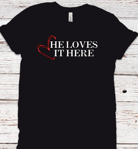 He Loves it Here Tee